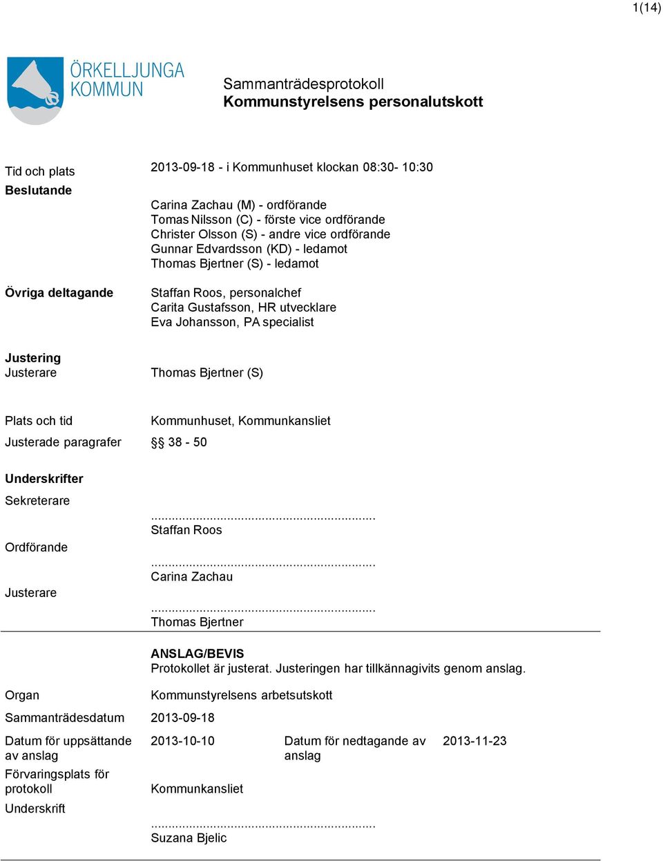 Thomas Bjertner (S) Plats och tid Justerade paragrafer 38-50 Kommunhuset, Kommunkansliet Underskrifter Sekreterare Ordförande Justerare...... Carina Zachau.