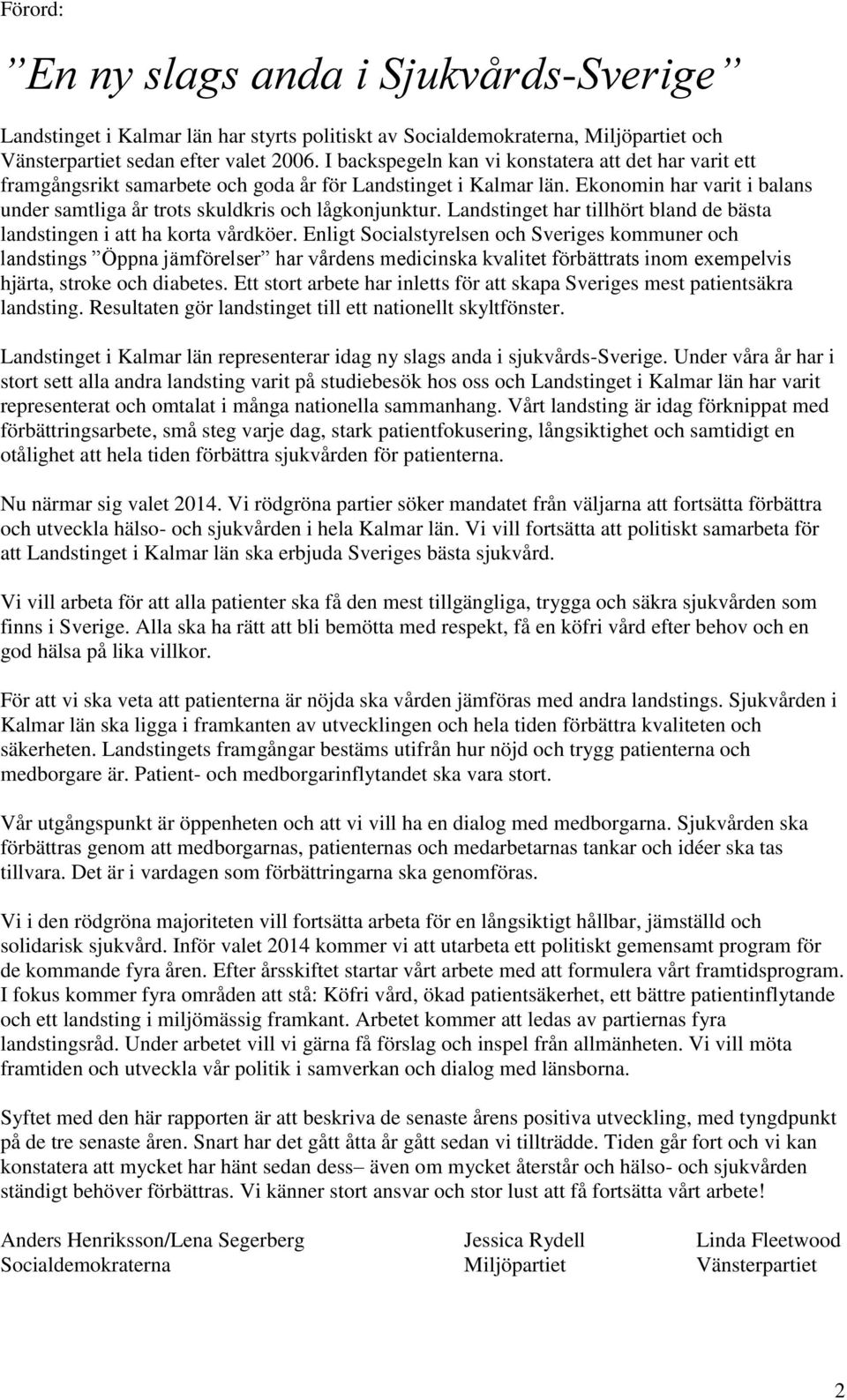 Landstinget har tillhört bland de bästa landstingen i att ha korta vårdköer.