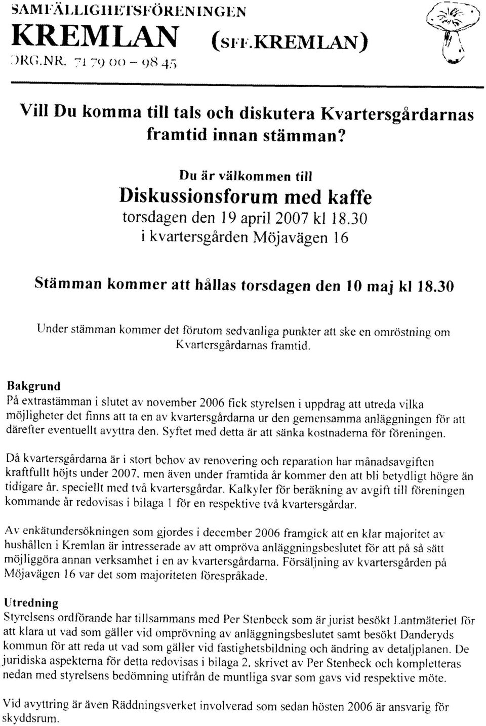 30 Llnder stdmman konrnrer det f<irutom sedr,anliga punkter att ske en onrrcistning ont Kvartcrs gardamas framtid.