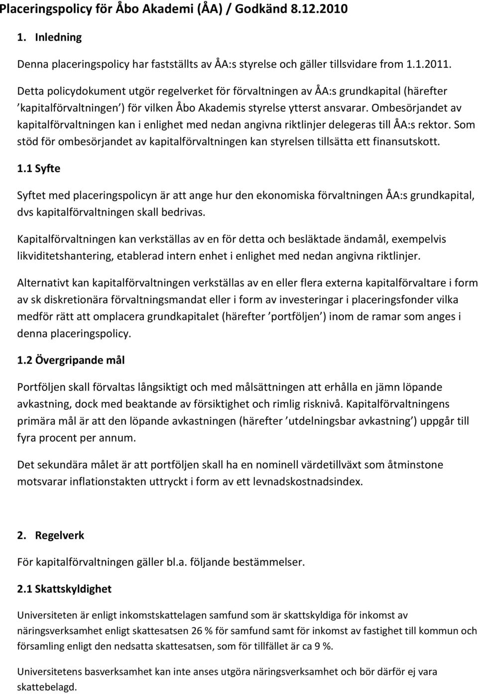 Ombesörjandet av kapitalförvaltningen kan i enlighet med nedan angivna riktlinjer delegeras till ÅA:s rektor.