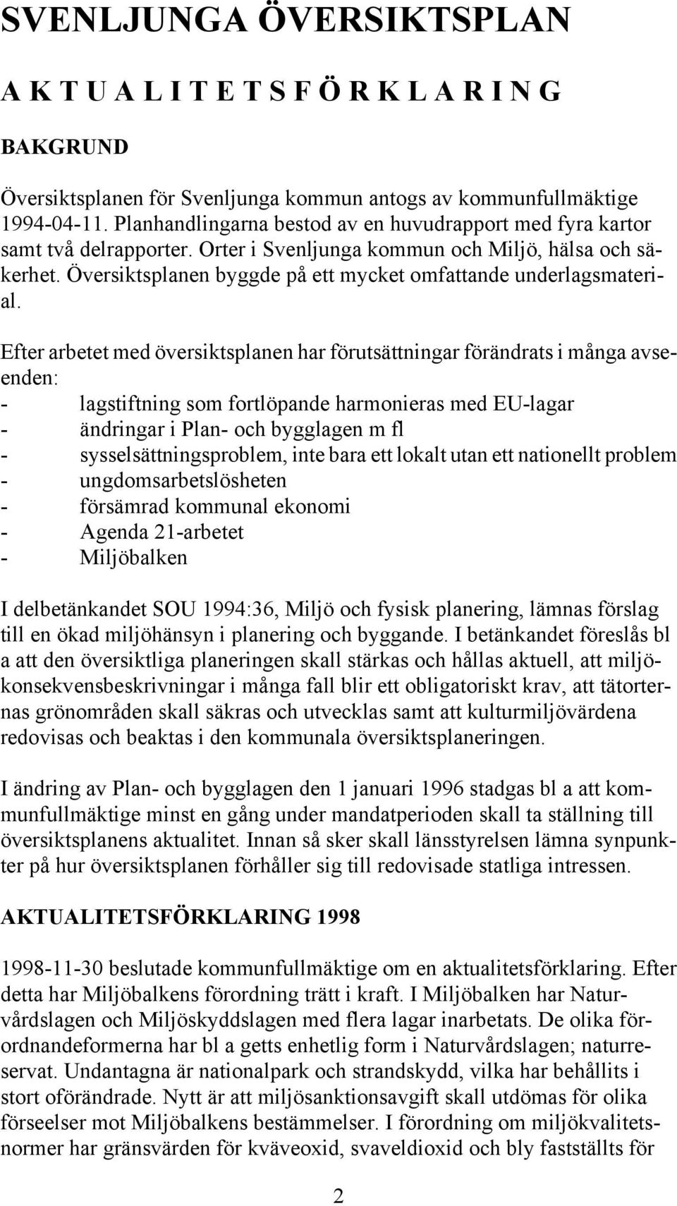 Översiktsplanen byggde på ett mycket omfattande underlagsmaterial.