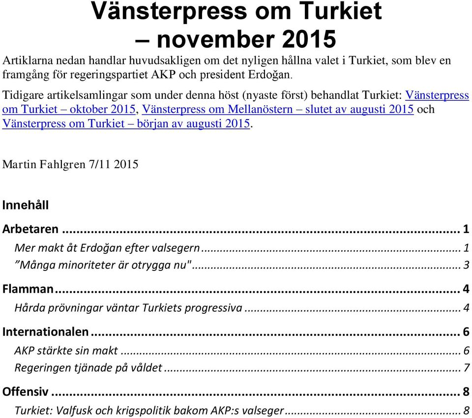 om Turkiet början av augusti 2015. Martin Fahlgren 7/11 2015 Innehåll Arbetaren... 1 Mer makt åt Erdoğan efter valsegern... 1 Många minoriteter är otrygga nu"... 3 Flamman.