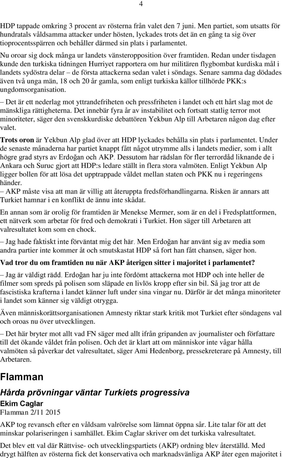 Nu oroar sig dock många ur landets vänsteropposition över framtiden.