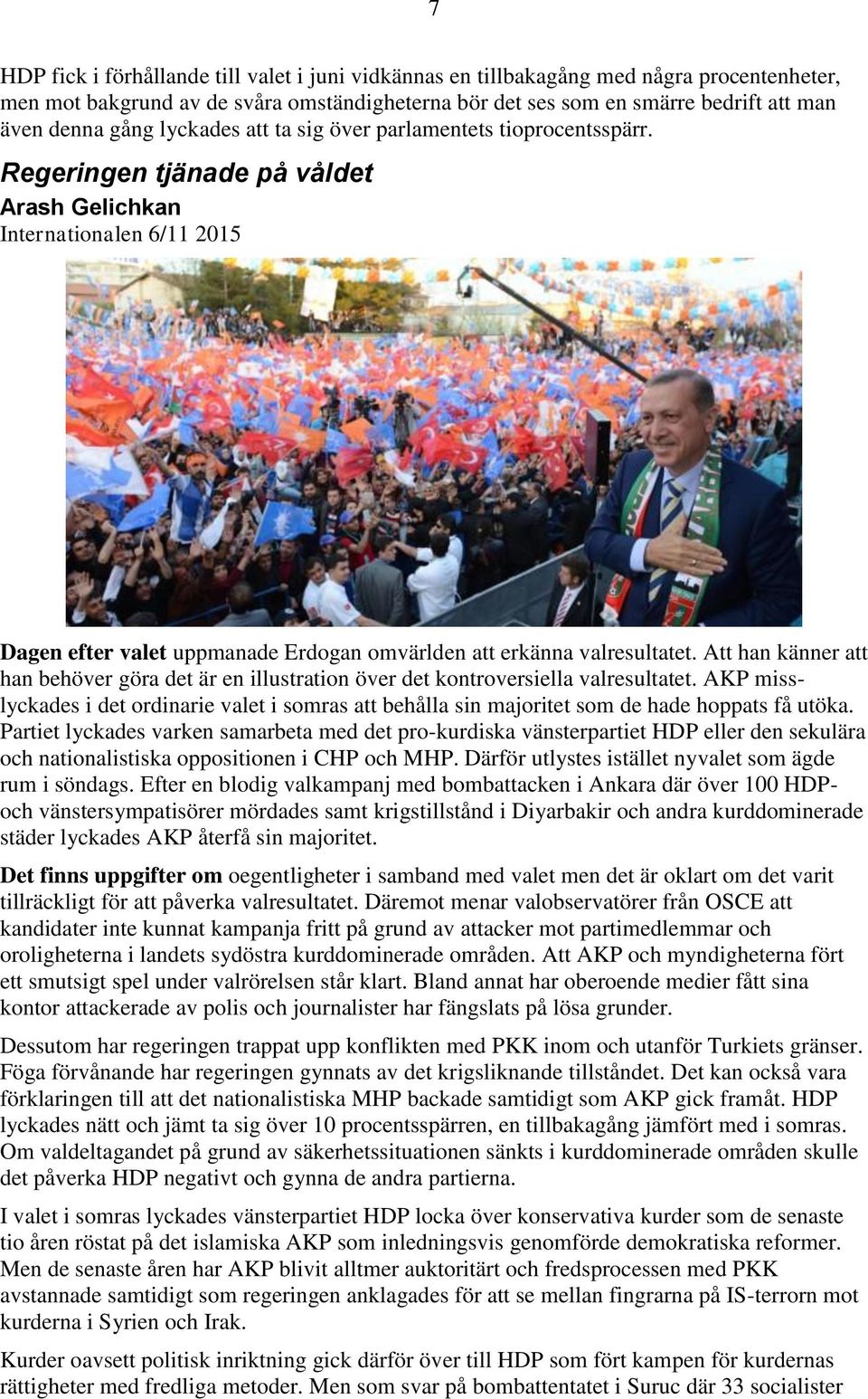 Att han känner att han behöver göra det är en illustration över det kontroversiella valresultatet.