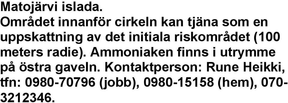 initiala riskområdet (100 meters radie).