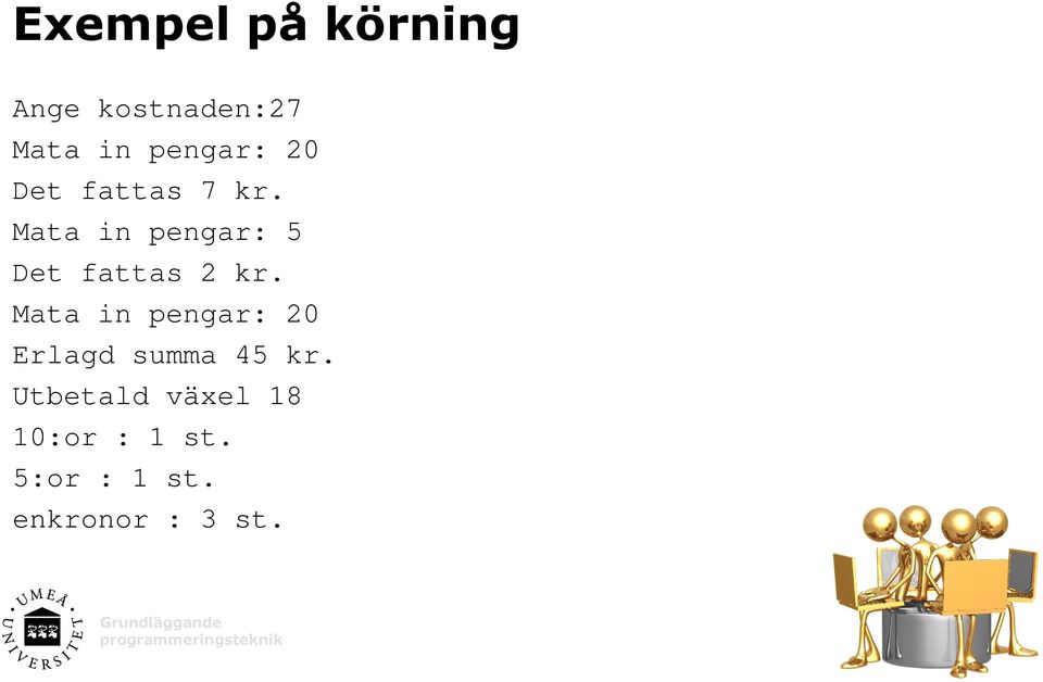 Mata in pengar: 5 Det fattas 2 kr.