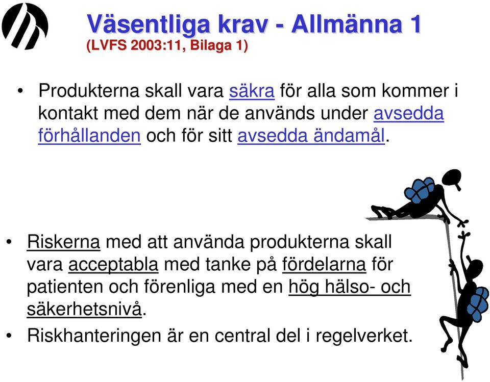 Riskerna med att använda produkterna skall vara acceptabla med tanke på fördelarna för patienten