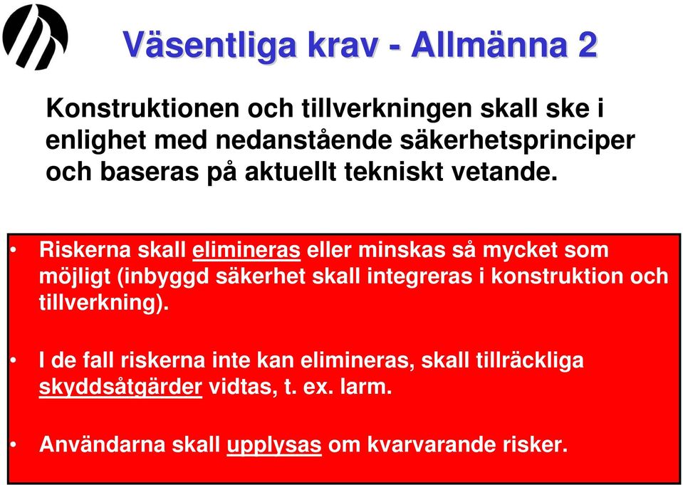 Riskerna skall elimineras eller minskas så mycket som möjligt (inbyggd säkerhet skall integreras i