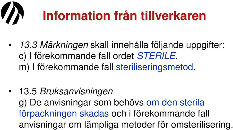 STERILE. m) I förekommande fall steriliseringsmetod. 13.