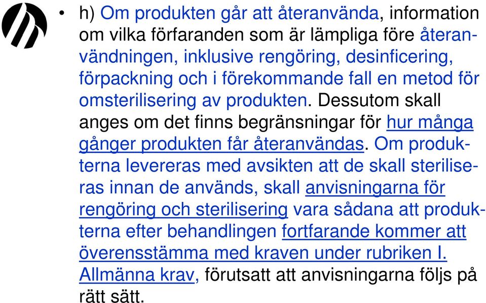 Dessutom skall anges om det finns begränsningar för hur många gånger produkten får återanvändas.