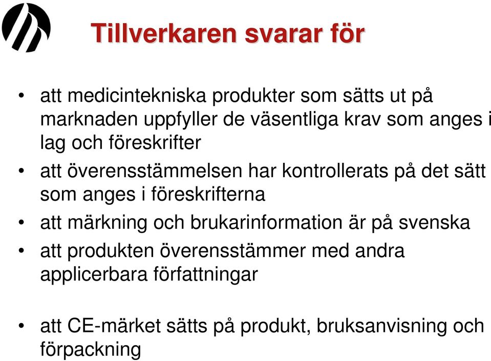 sätt som anges i föreskrifterna att märkning och brukarinformation är på svenska att produkten