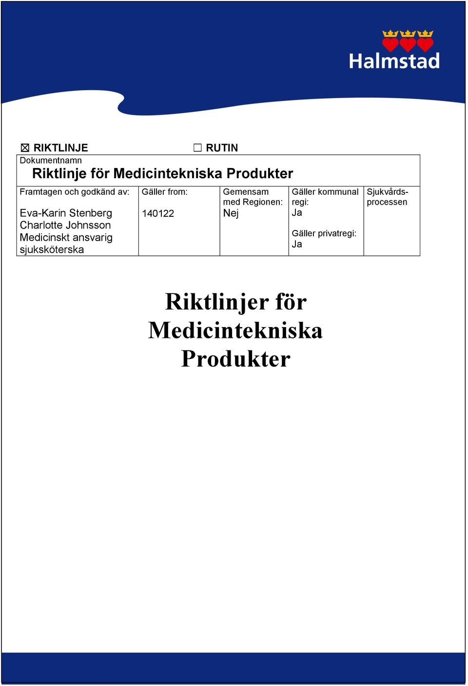 sjuksköterska Gäller from: 140122 Gemensam med Regionen: Nej Gäller kommunal