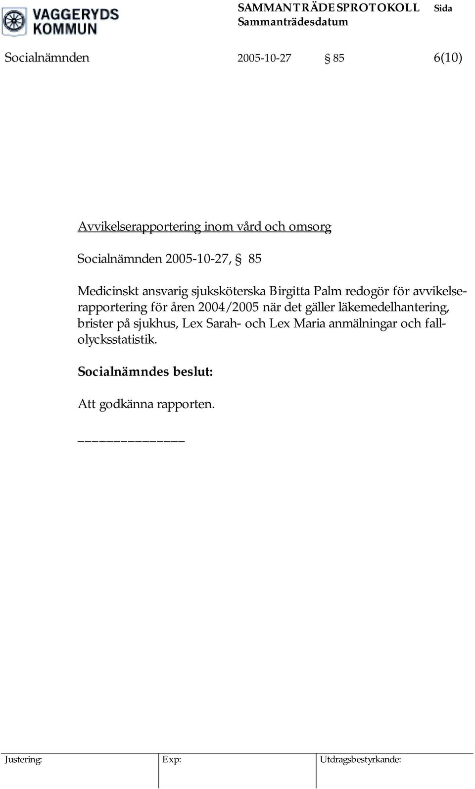 avvikelserapportering för åren 2004/2005 när det gäller läkemedelhantering, brister på