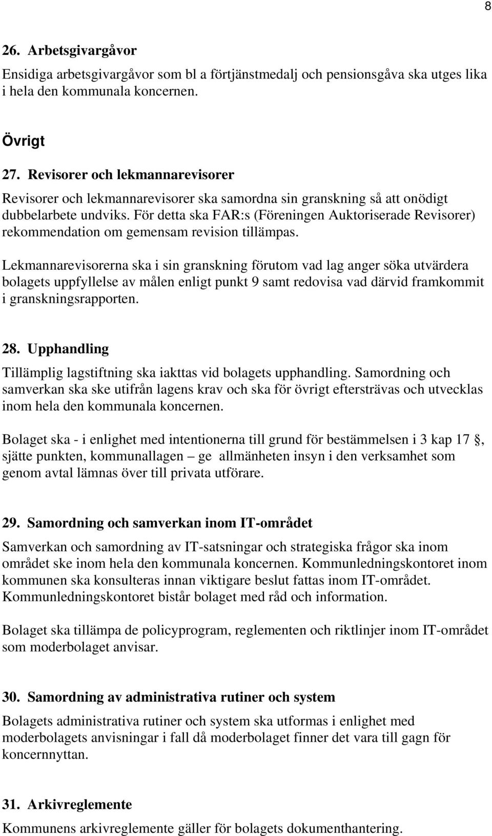 För detta ska FAR:s (Föreningen Auktoriserade Revisorer) rekommendation om gemensam revision tillämpas.