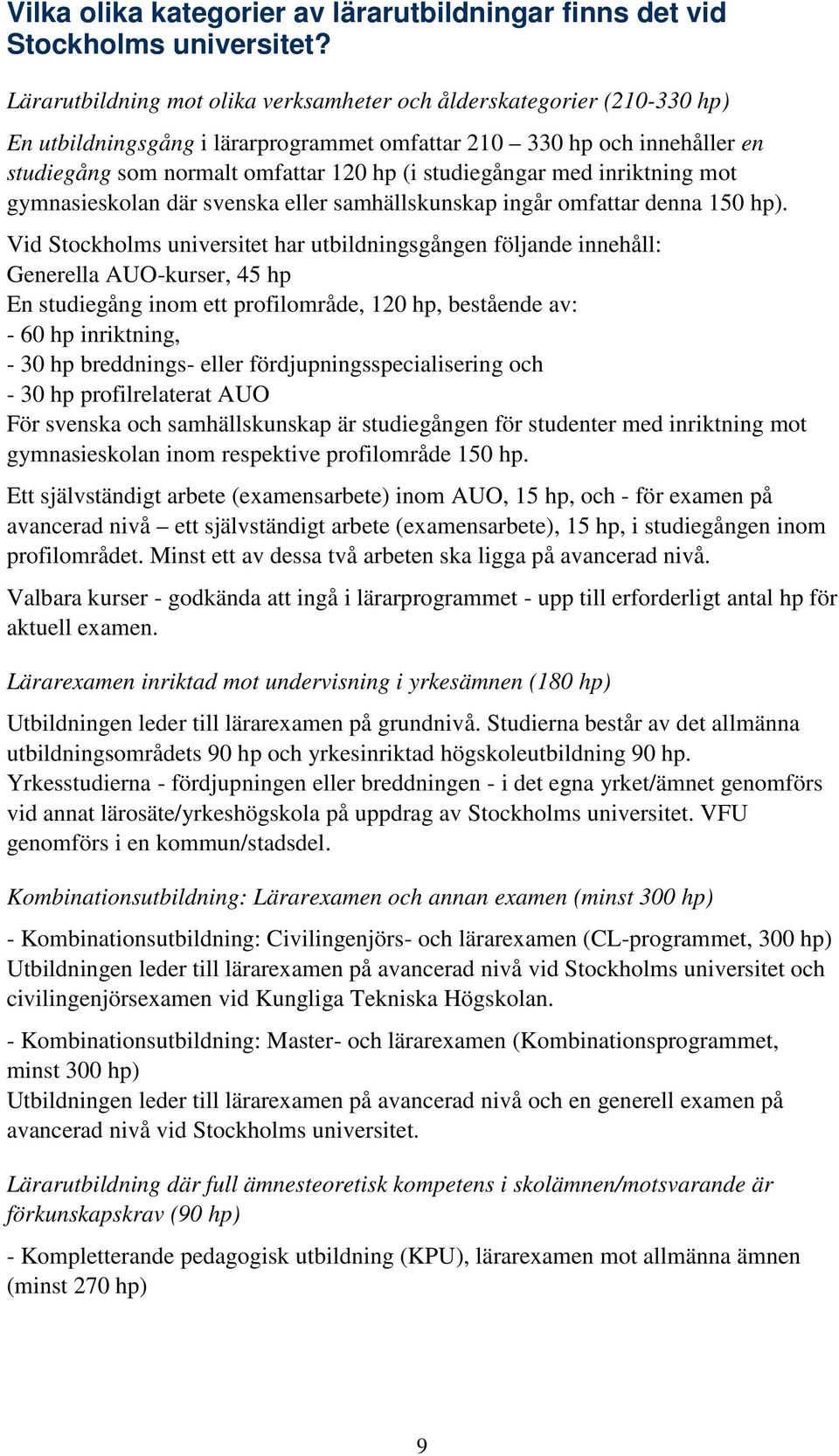 studiegångar med inriktning mot gymnasieskolan där svenska eller samhällskunskap ingår omfattar denna 150 hp).