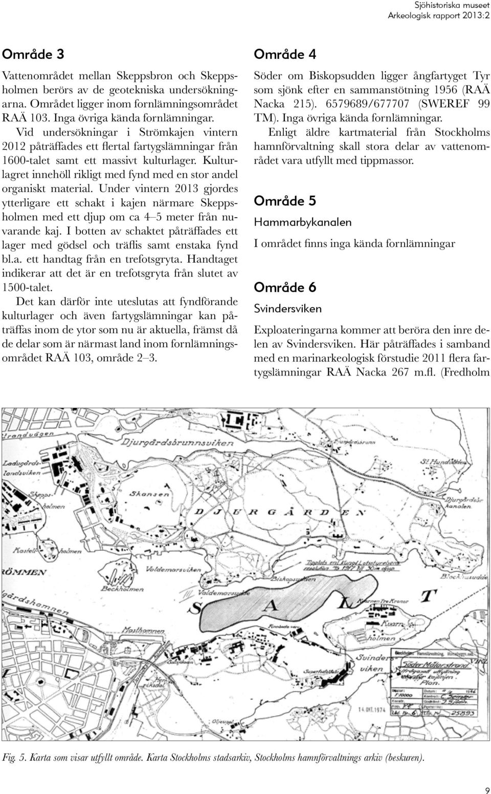 Kulturlagret innehöll rikligt med fynd med en stor andel organiskt material.