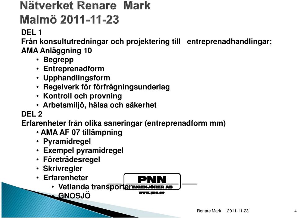 hälsa och säkerhet DEL 2 Erfarenheter från olika saneringar (entreprenadform mm) AMA AF 07 tillämpning