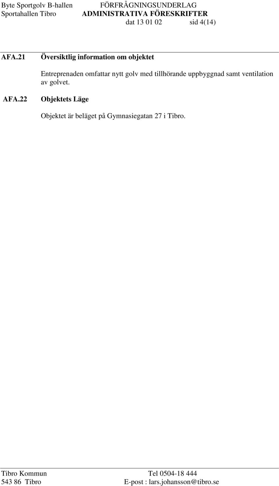 omfattar nytt golv med tillhörande uppbyggnad samt