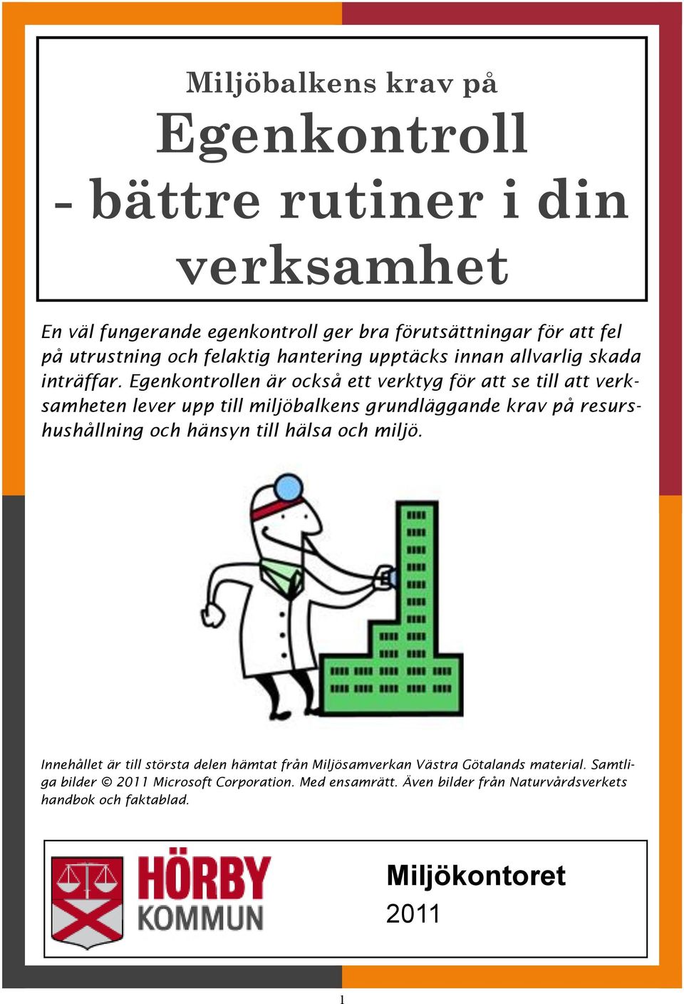 Egenkontrollen är också ett verktyg för att se till att verksamheten lever upp till miljöbalkens grundläggande krav på resurshushållning och hänsyn