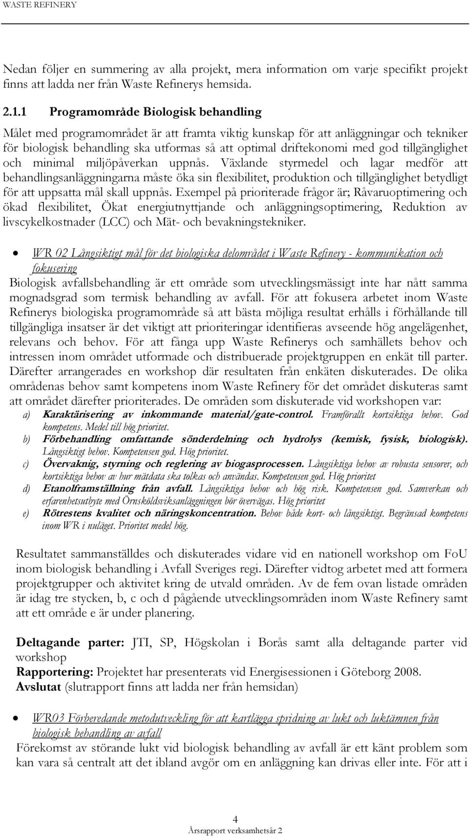 tillgänglighet och minimal miljöpåverkan uppnås.