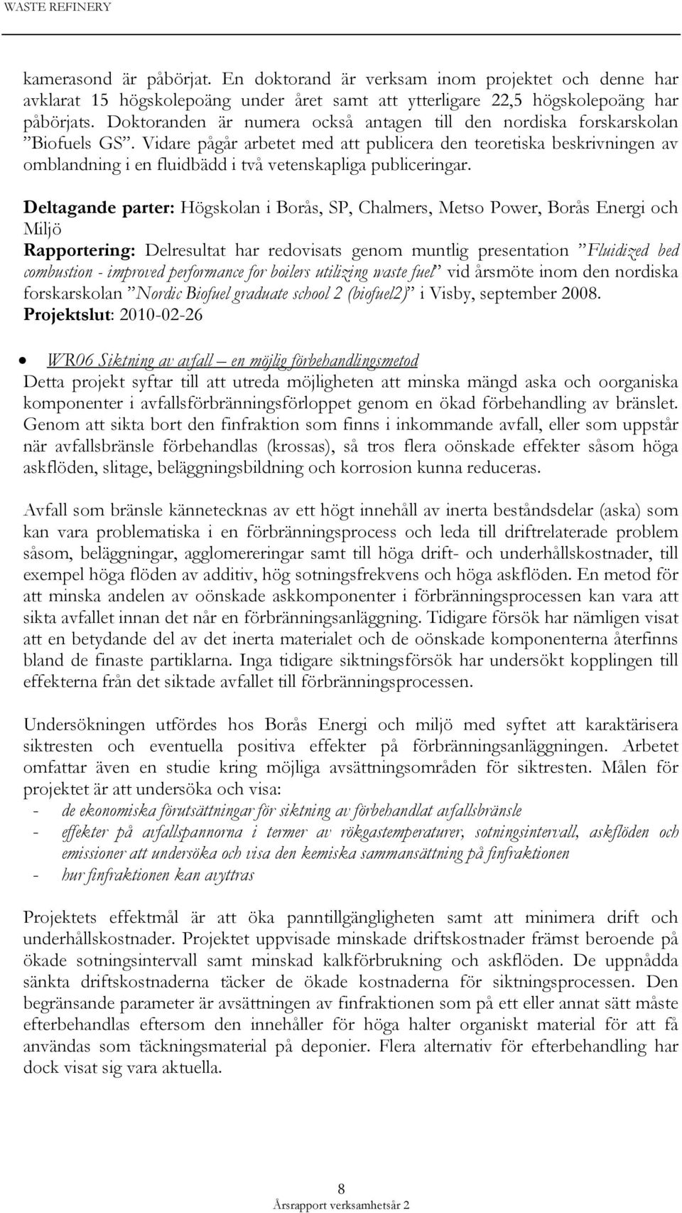 Vidare pågår arbetet med att publicera den teoretiska beskrivningen av omblandning i en fluidbädd i två vetenskapliga publiceringar.