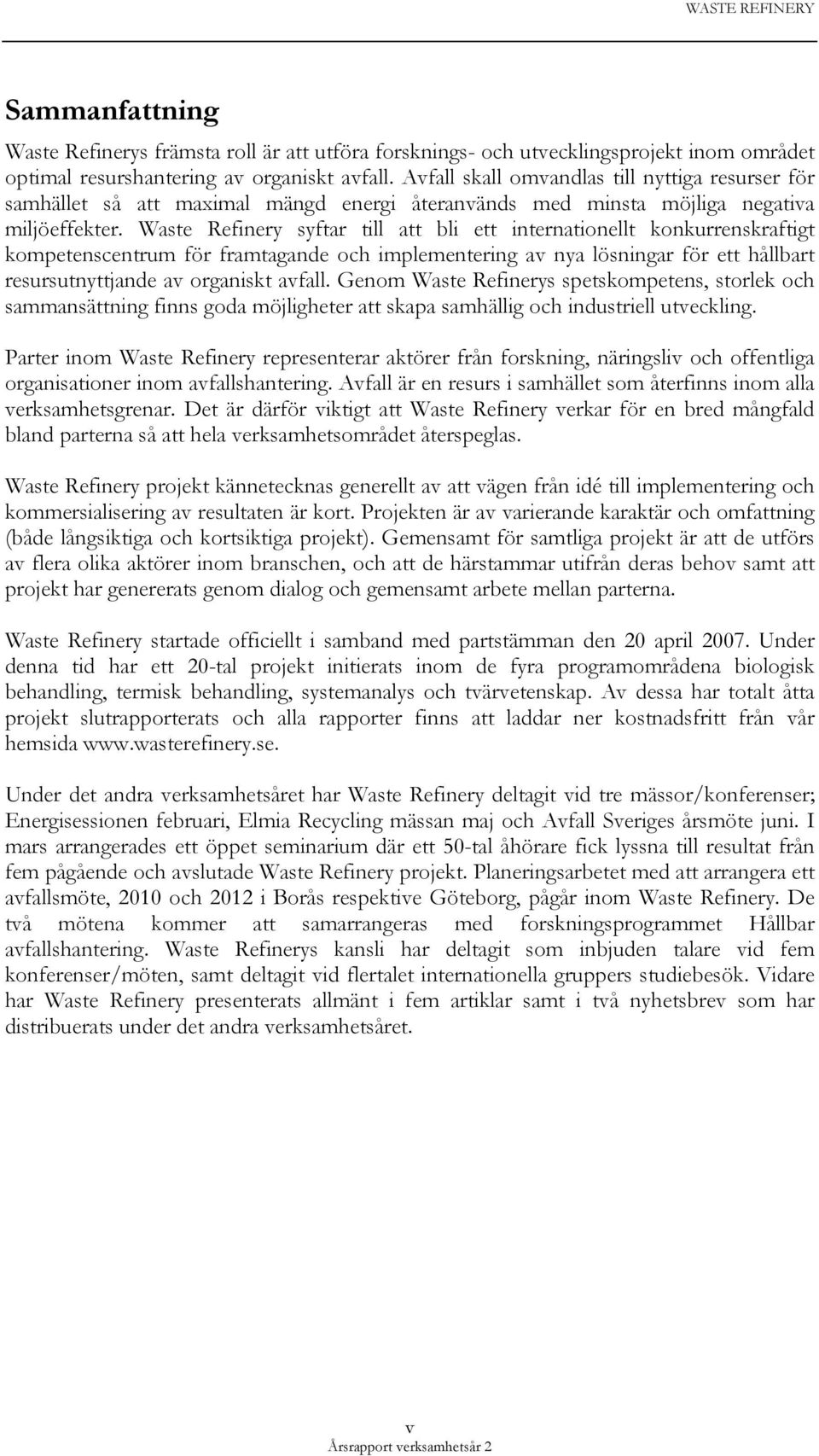 Waste Refinery syftar till att bli ett internationellt konkurrenskraftigt kompetenscentrum för framtagande och implementering av nya lösningar för ett hållbart resursutnyttjande av organiskt avfall.