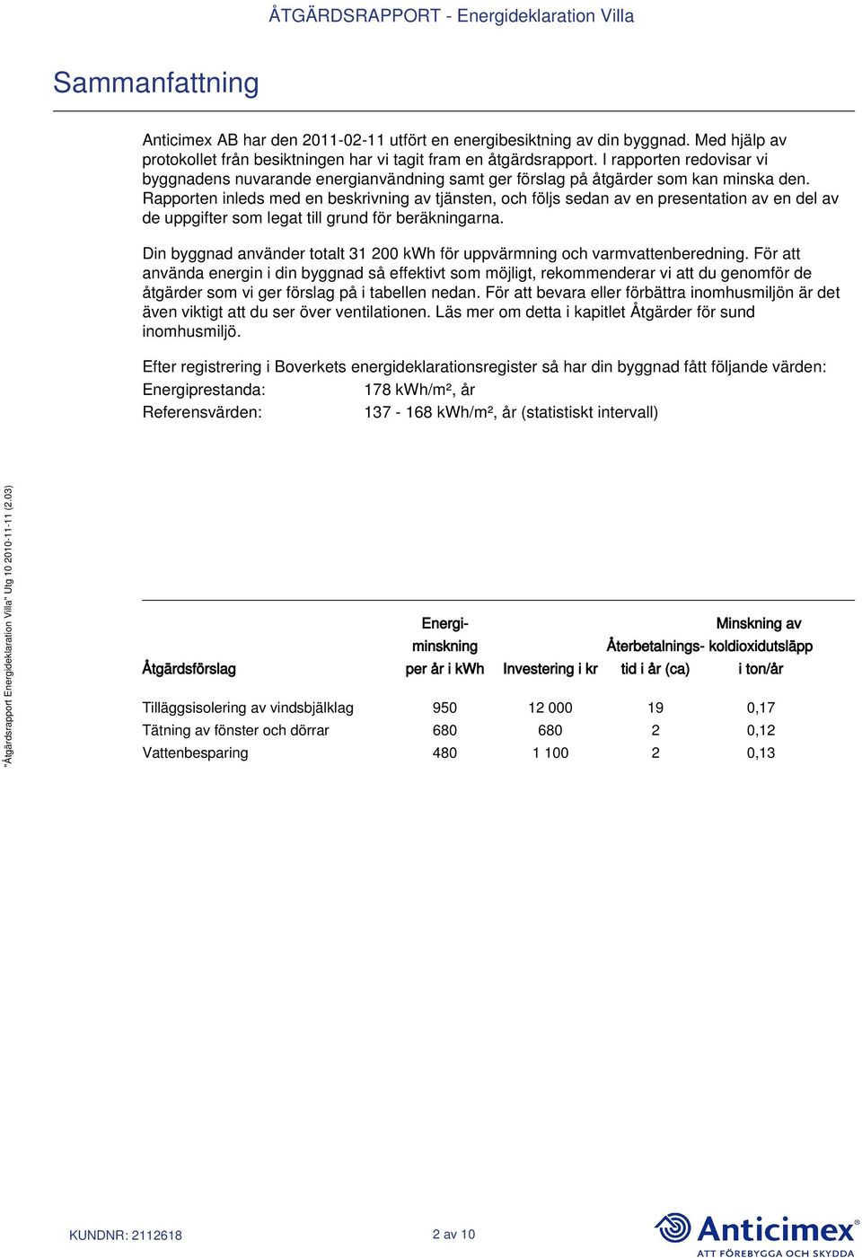 Rapporten inleds med en beskrivning av tjänsten, och följs sedan av en presentation av en del av de uppgifter som legat till grund för beräkningarna.