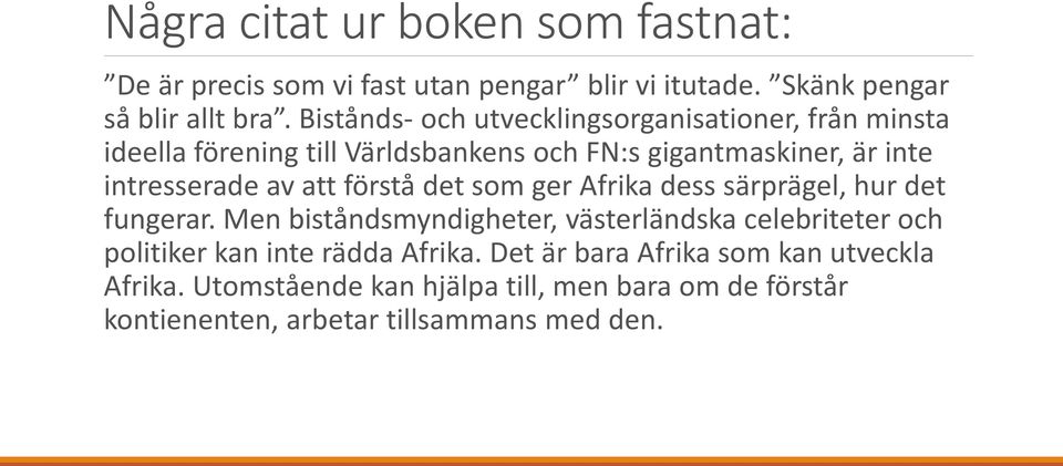 av att förstå det som ger Afrika dess särprägel, hur det fungerar.