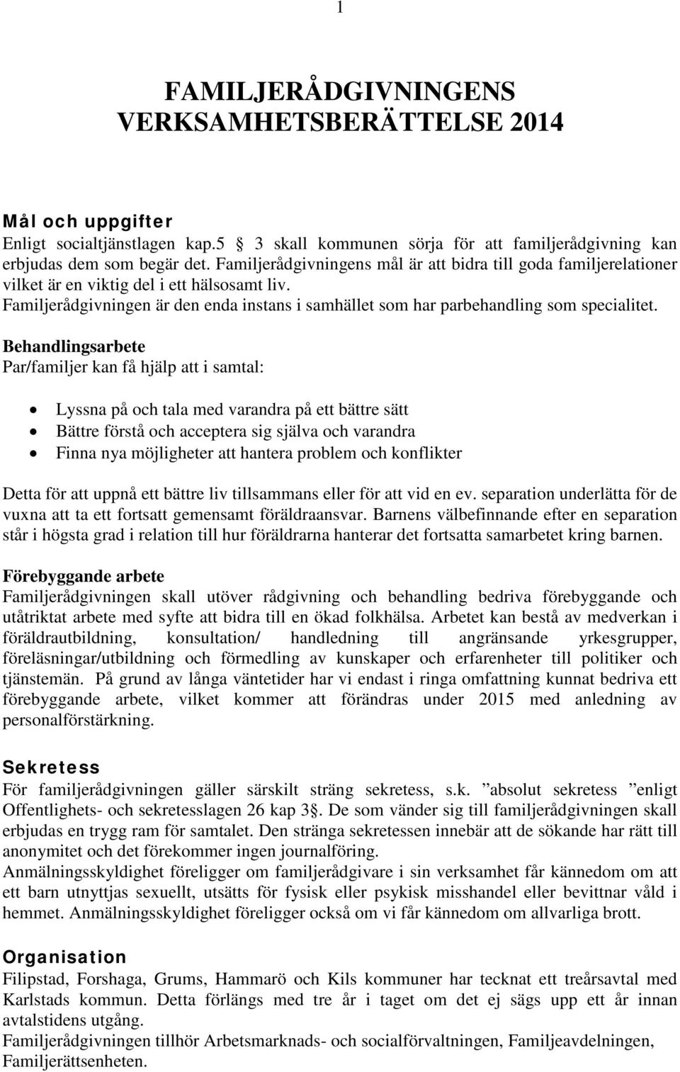 Familjerådgivningen är den enda instans i samhället som har parbehandling som specialitet.