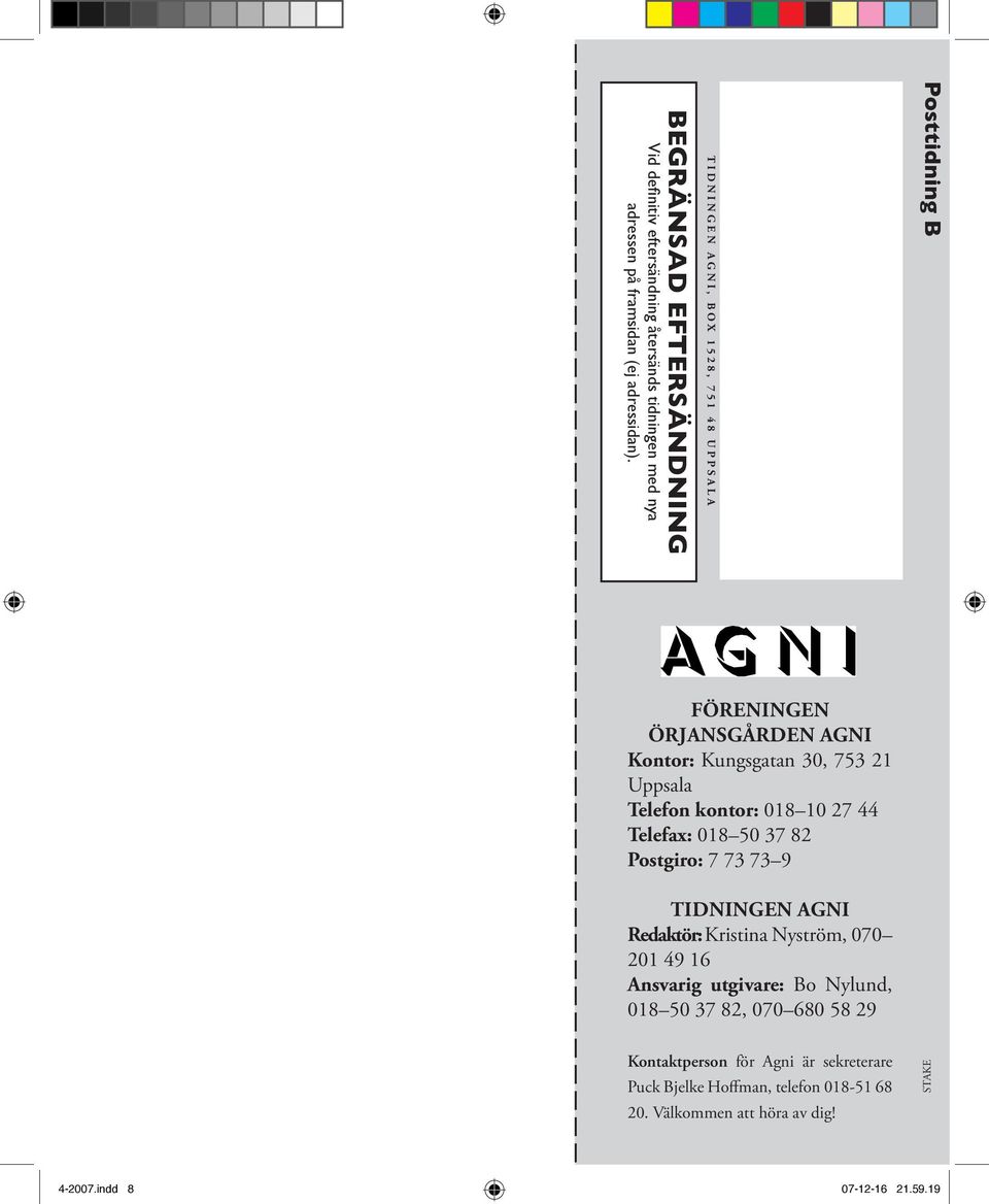 FÖRENINGEN ÖRJANSGÅRDEN AGNI Kontor: Kungsgatan 30, 753 21 Uppsala Telefon kontor: 018 10 27 44 Telefax: 018 50 37 82 Postgiro: 7 73 73 9 TIDNINGEN