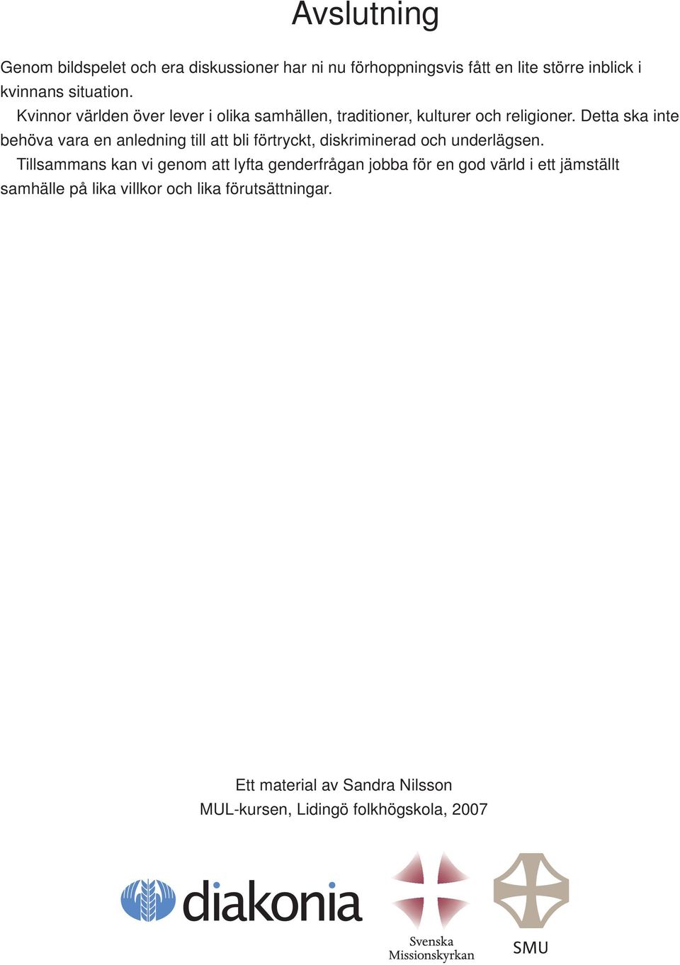 Detta ska inte behöva vara en anledning till att bli förtryckt, diskriminerad och underlägsen.