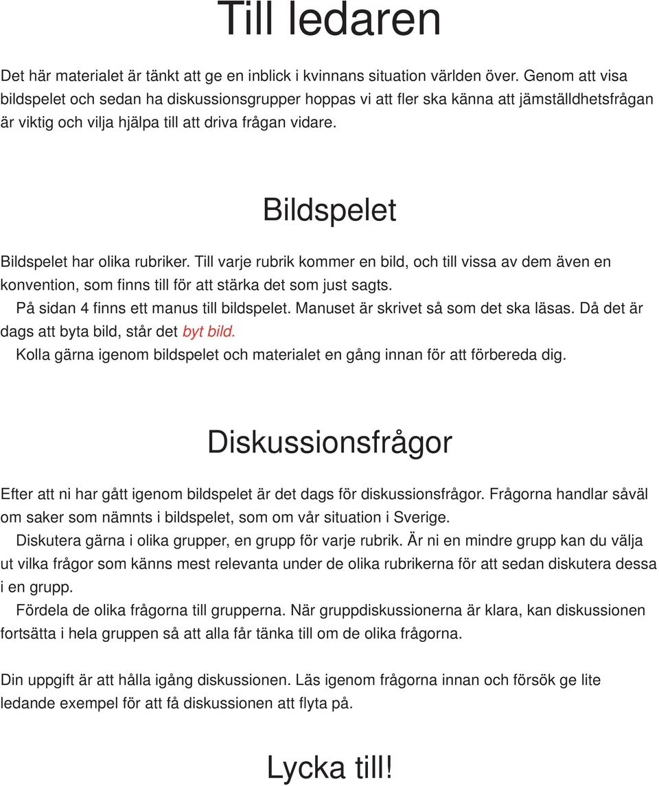 Bildspelet Bildspelet har olika rubriker. Till varje rubrik kommer en bild, och till vissa av dem även en konvention, som fi nns till för att stärka det som just sagts.