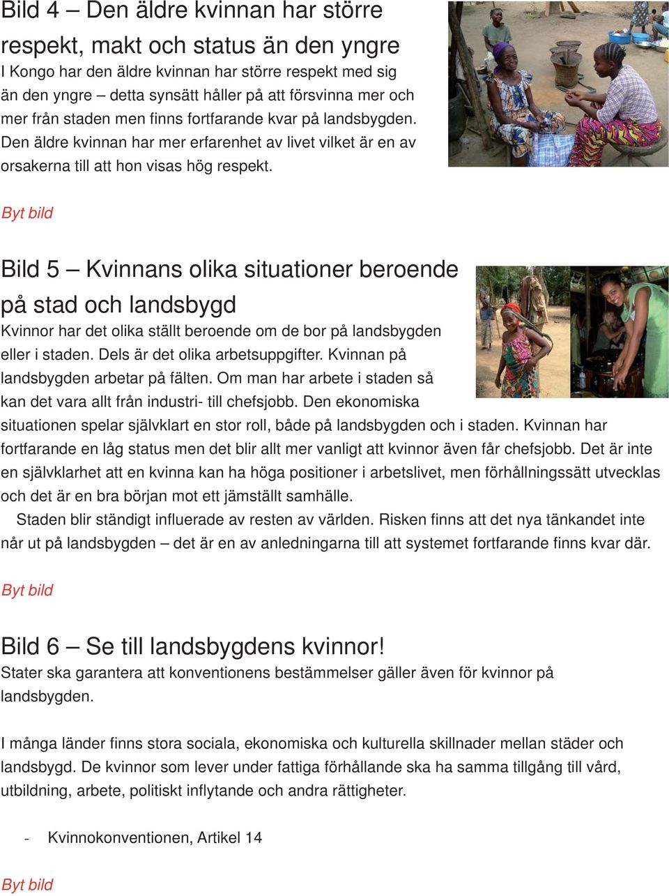 Bild 5 Kvinnans olika situationer beroende på stad och landsbygd Kvinnor har det olika ställt beroende om de bor på landsbygden eller i staden. Dels är det olika arbetsuppgifter.