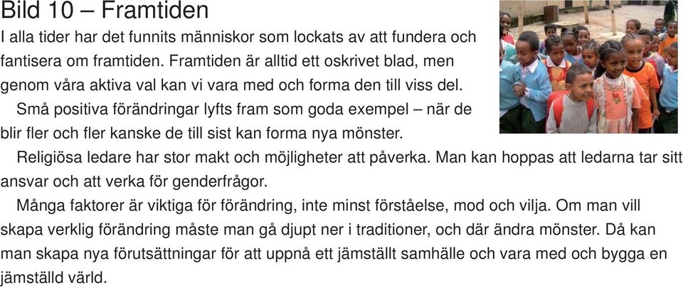 Små positiva förändringar lyfts fram som goda exempel när de blir fl er och fl er kanske de till sist kan forma nya mönster. Religiösa ledare har stor makt och möjligheter att påverka.