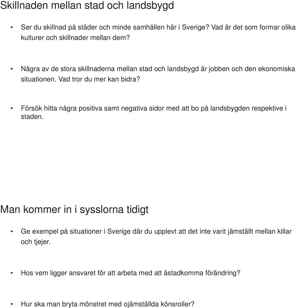 Försök hitta några positiva samt negativa sidor med att bo på landsbygden respektive i staden.