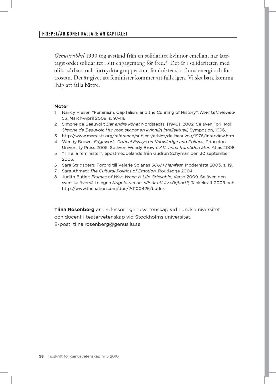 Vi ska bara komma ihåg att falla bättre. Noter 1 Nancy Fraser: Feminism, Capitalism and the Cunning of History, New Left Review 56, March-April 2009, s. 97-118.