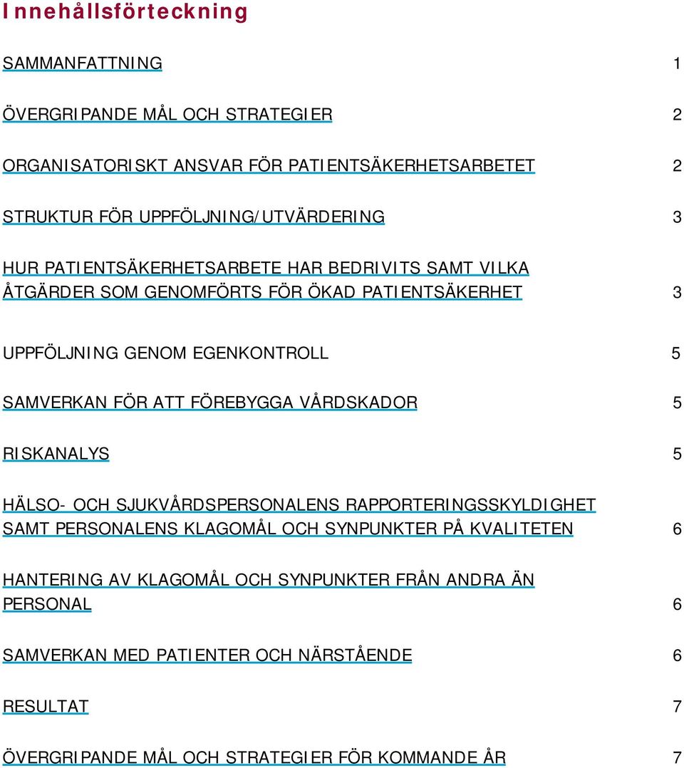 EGENKONTROLL 5 SAMVERKAN FÖR ATT FÖREBYGGA VÅRDSKADOR 5 RISKANALYS 5 HÄLSO- OCH SJUKVÅRDSPERSONALENS RAPPORTERINGSSKYLDIGHET SAMT PERSONALENS KLAGOMÅL OCH