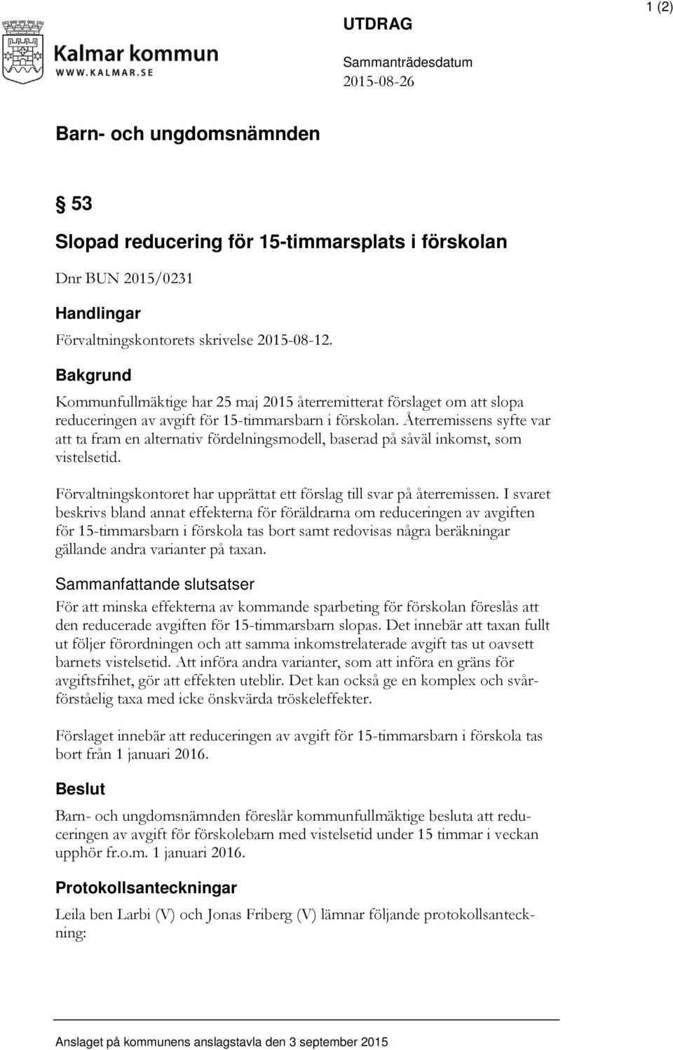 Återremissens syfte var att ta fram en alternativ fördelningsmodell, baserad på såväl inkomst, som vistelsetid. Förvaltningskontoret har upprättat ett förslag till svar på återremissen.