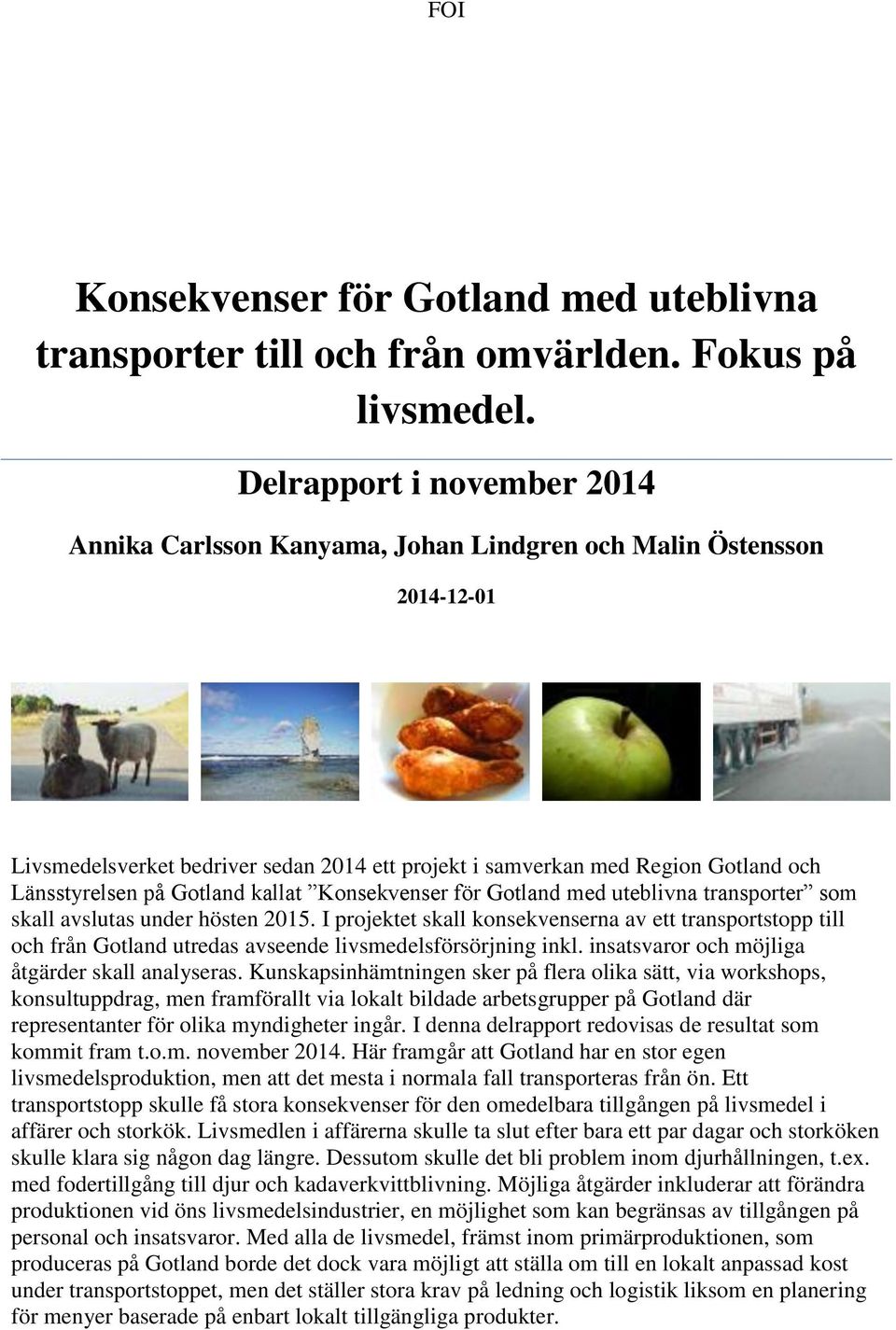 Gotland kallat Konsekvenser för Gotland med uteblivna transporter som skall avslutas under hösten 2015.