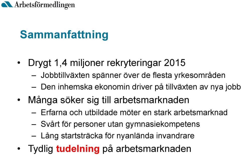 arbetsmarknaden Erfarna och utbildade möter en stark arbetsmarknad Svårt för personer utan