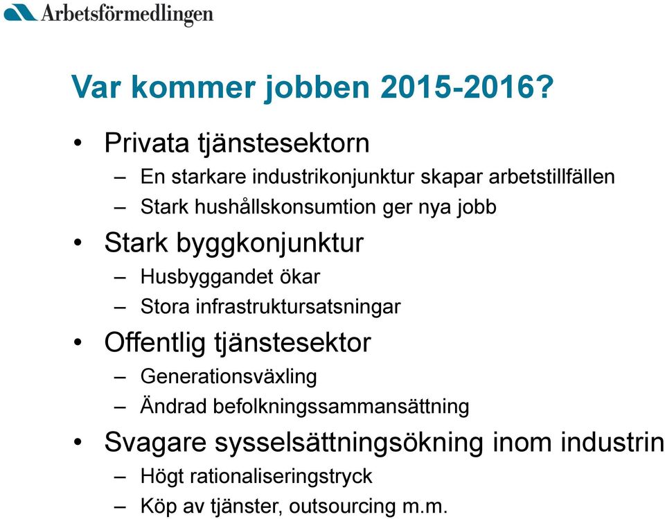 hushållskonsumtion ger nya jobb Stark byggkonjunktur Husbyggandet ökar Stora