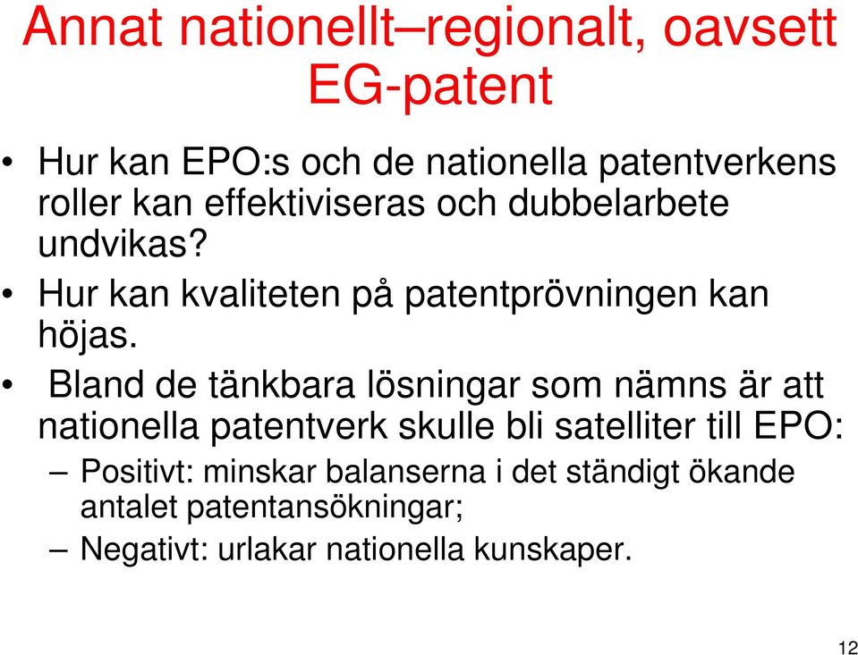 Bland de tänkbara lösningar som nämns är att nationella patentverk skulle bli satelliter till EPO: