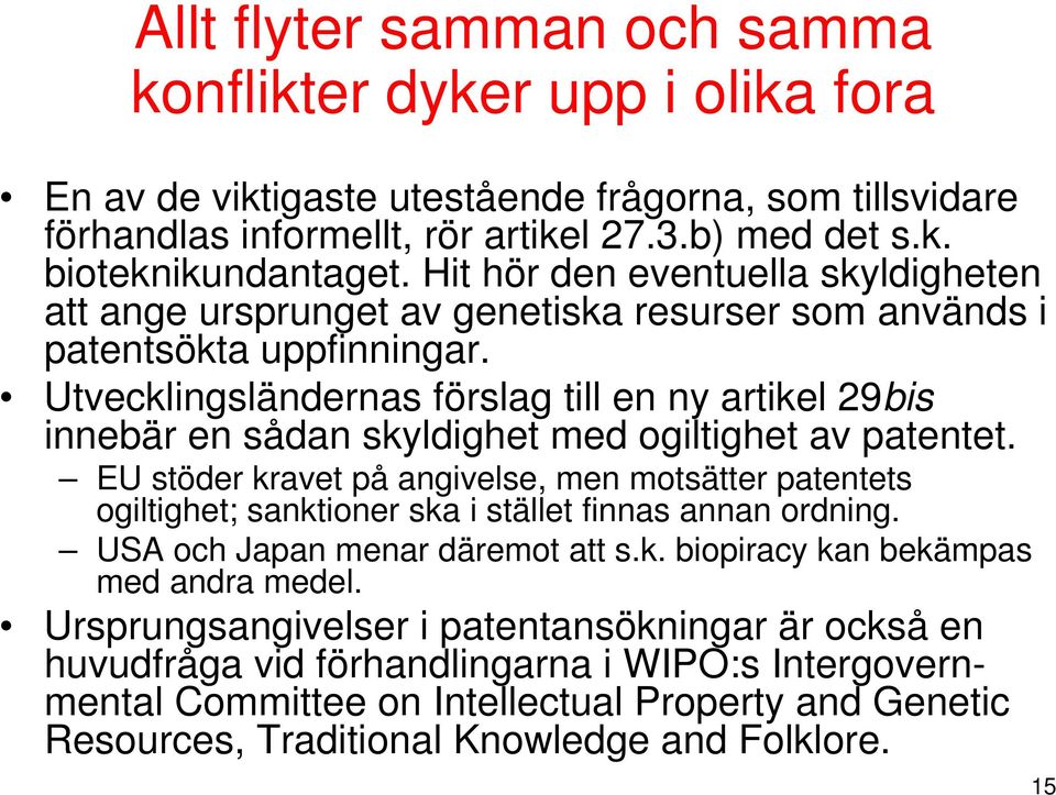 Utvecklingsländernas förslag till en ny artikel 29bis innebär en sådan skyldighet med ogiltighet av patentet.
