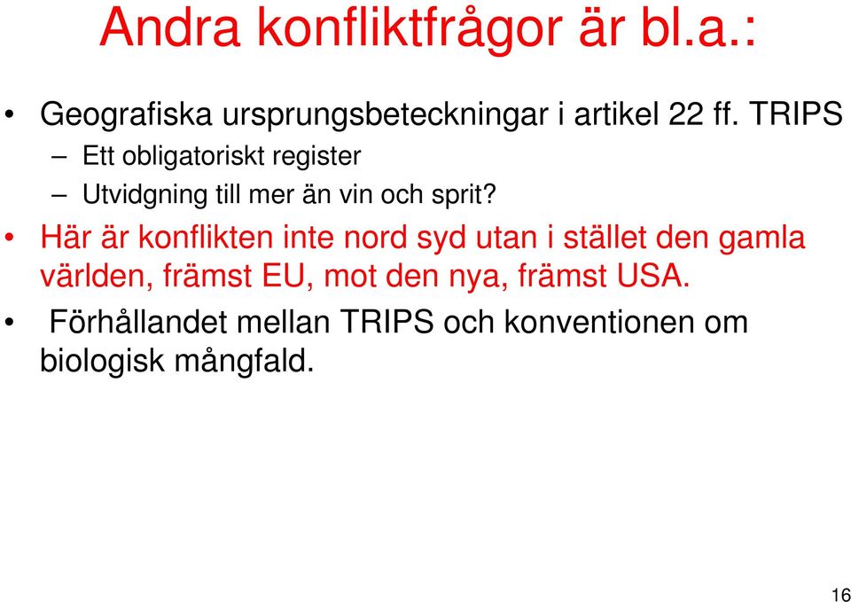 Här är konflikten inte nord syd utan i stället den gamla världen, främst EU, mot