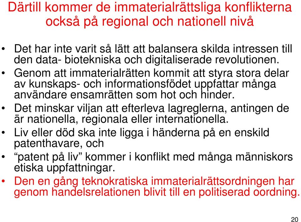 Det minskar viljan att efterleva lagreglerna, antingen de är nationella, regionala eller internationella.