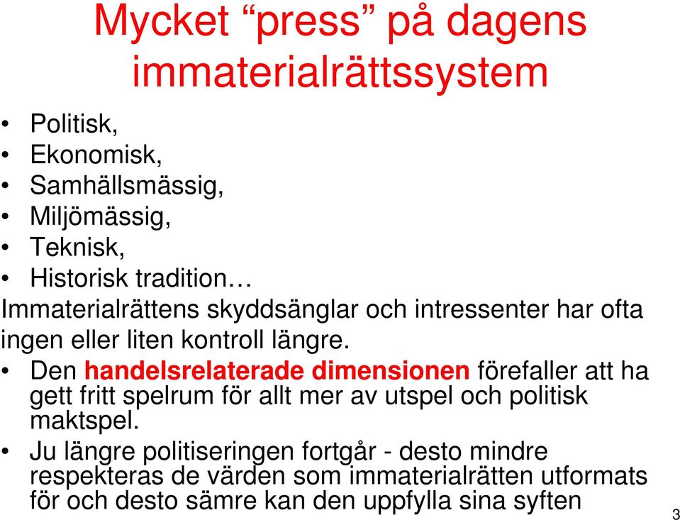 Den handelsrelaterade dimensionen förefaller att ha gett fritt spelrum för allt mer av utspel och politisk maktspel.