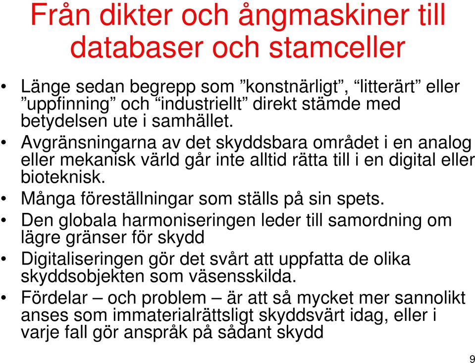 Många föreställningar som ställs på sin spets.