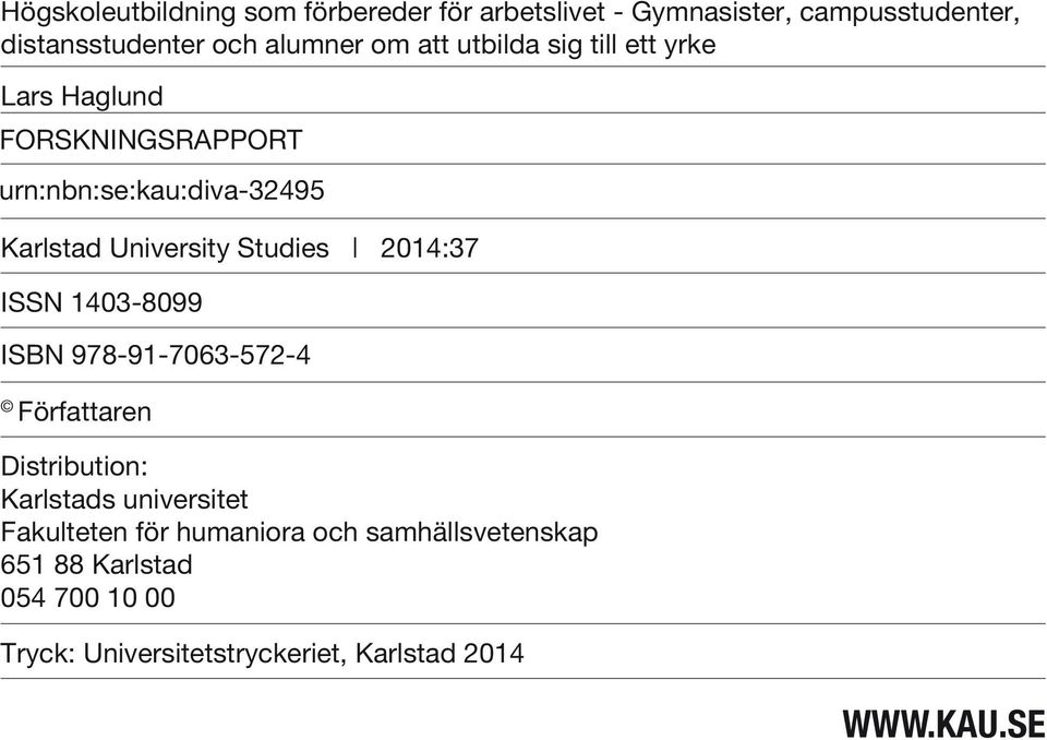 Studies 2014:37 ISSN 1403-8099 ISBN 978-91-7063-572-4 Författaren Distribution: Karlstads universitet Fakulteten