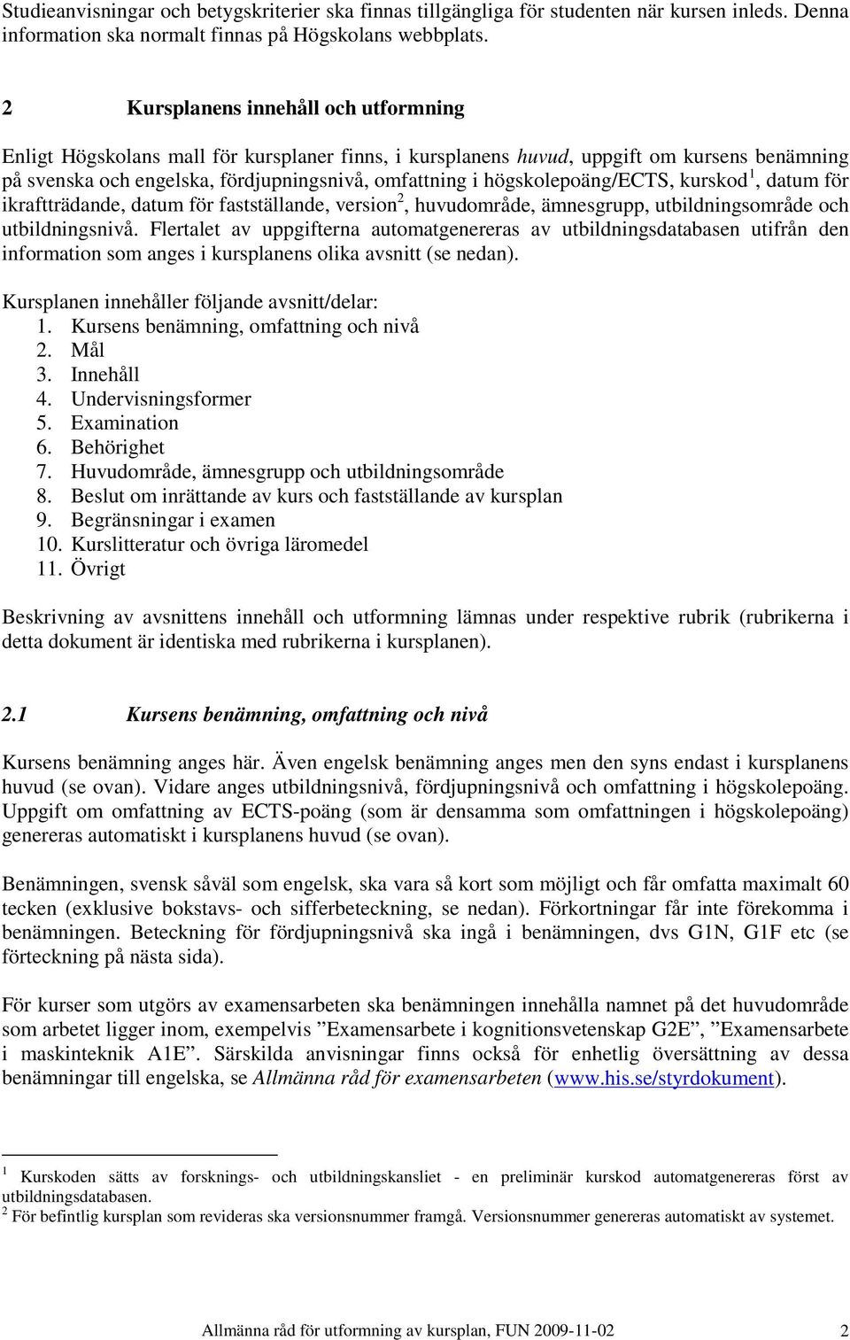 högskolepoäng/ects, kurskod 1, datum för ikraftträdande, datum för fastställande, version 2, huvudområde, ämnesgrupp, utbildningsområde och utbildningsnivå.