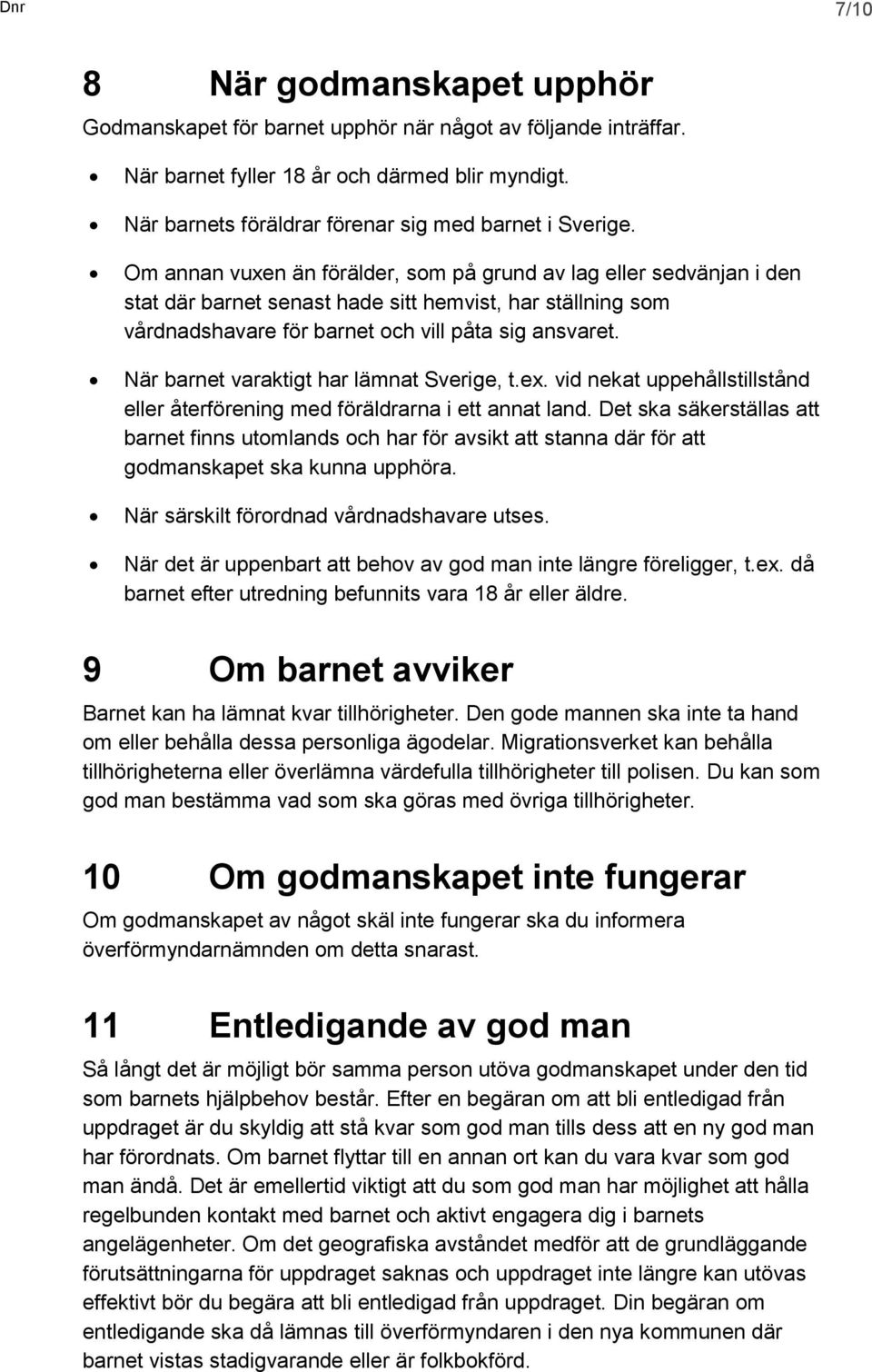 Om annan vuxen än förälder, som på grund av lag eller sedvänjan i den stat där barnet senast hade sitt hemvist, har ställning som vårdnadshavare för barnet och vill påta sig ansvaret.